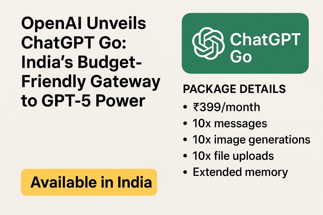 OpenAI Unveils ChatGPT Go: India’s Budget-Friendly Gateway to GPT-5 Power