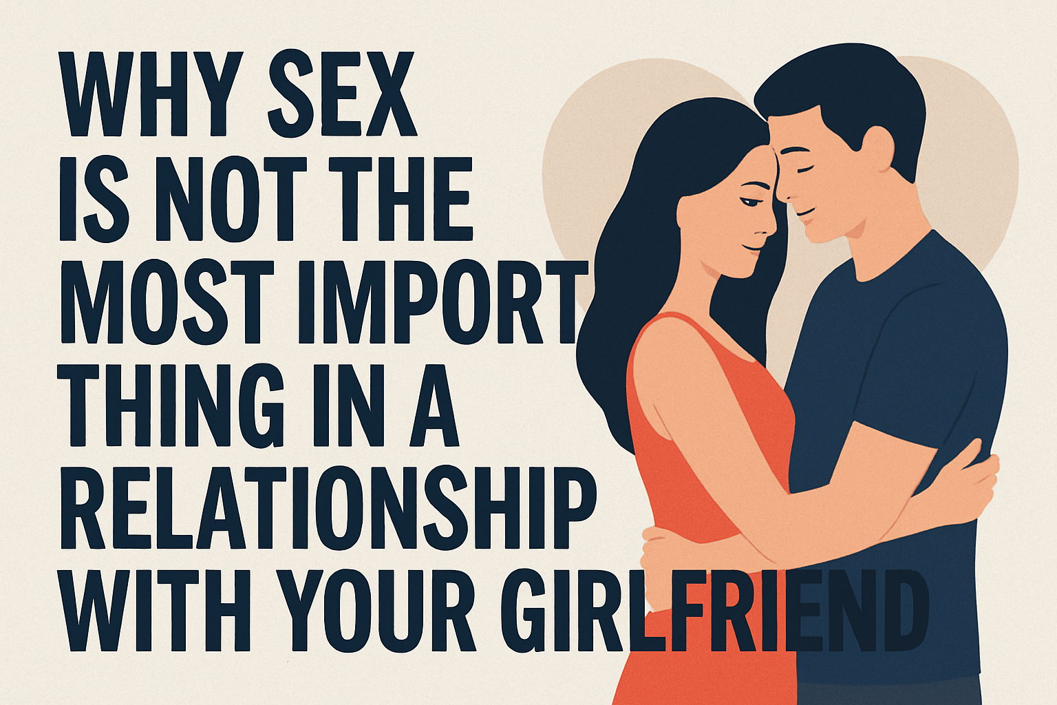 Why Sex Is Not the Most Important Thing in a Relationship with Your Girlfriend